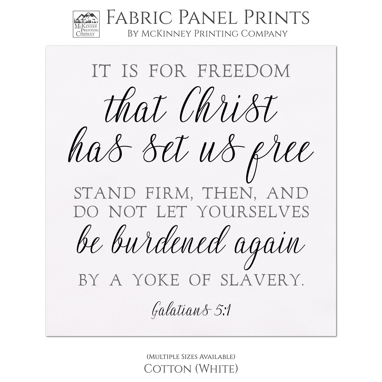 It is for freedom that Christ has set us free stand firm, then, and do not let yourselves be burdened again by a yoke of slavery. Galatians 5 1, Fabric Panel Print, Quilt Block, Large, Small - Cotton, White
