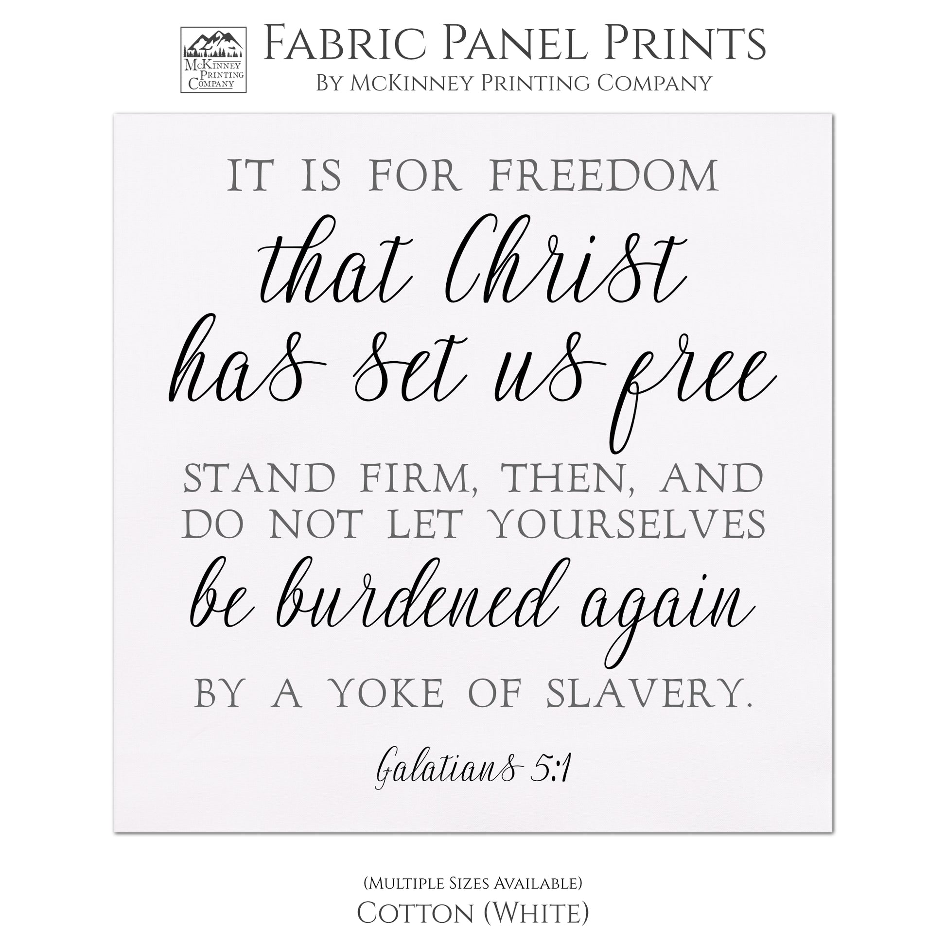 It is for freedom that Christ has set us free stand firm, then, and do not let yourselves be burdened again by a yoke of slavery. Galatians 5 1, Fabric Panel Print, Quilt Block, Large, Small - Cotton, White
