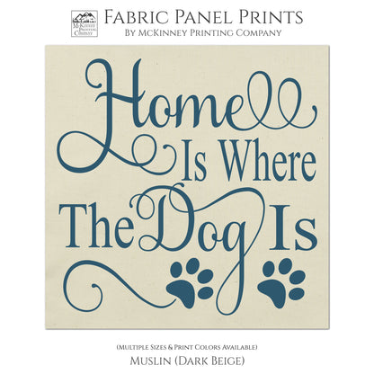 Dog Print Fabric, Saying, Quote, Home is where the dog is, Quilting, Quilt Fabric Panel Block - Muslin