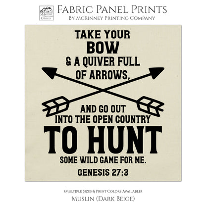 Take you box and a quiver full of arrows and go out into the open country to hunt some wild game for me. - Genesis 27:3 - Religious Fabric, Scripture Fabric, Hunting Fabric, Wall Art, Quilting, Quilt, Crafting, Quilt Block, Print - Muslin