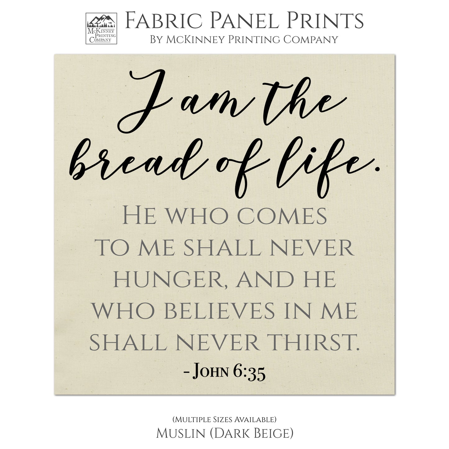 I am the bread of life. He who come to me shall never hunger, and he who believes in me shall never thirst. - John 6:35, Fabric Panel Print, Quilt Block, Wall Hanging, Sewing Craft - Muslin