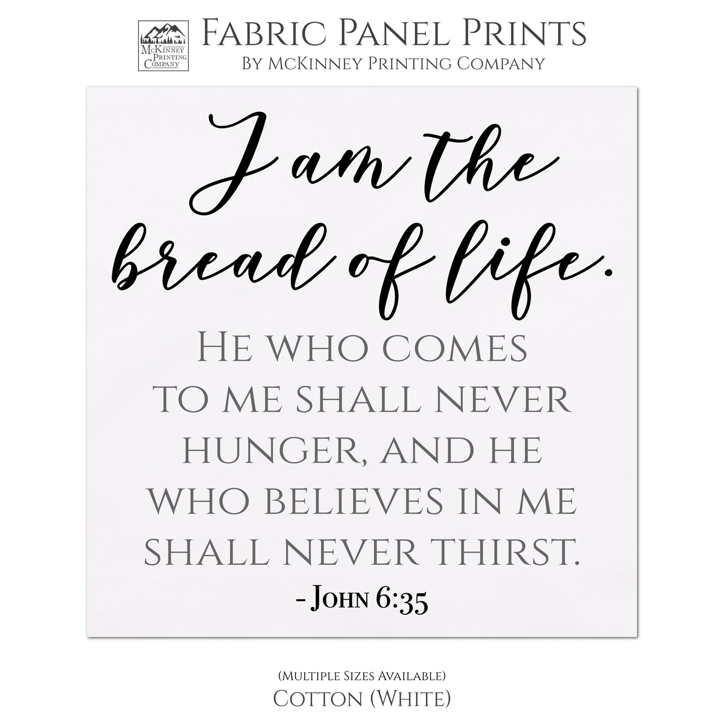 I am the bread of life. He who come to me shall never hunger, and he who believes in me shall never thirst. - John 6:35, Fabric Panel Print, Quilt Block, Wall Hanging, Sewing Craft - Cotton, White
