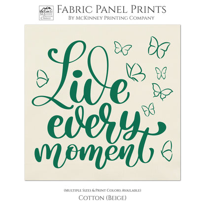 Live Every Moment - Fabric Panel Print, Quilt Block, Wall Hanging, Butterfly Fabric, Quotes About Life, Inspirational Saying - Cotton