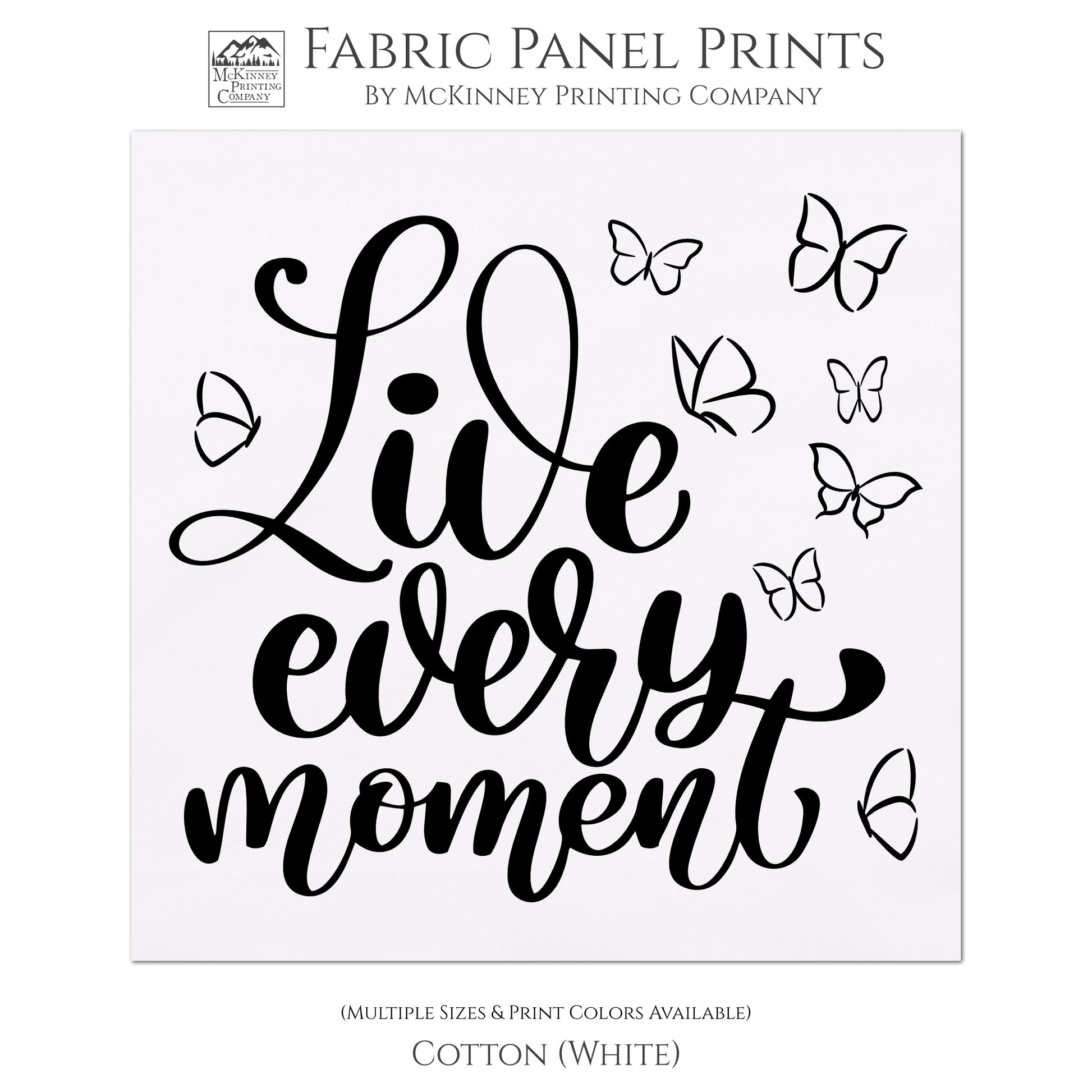 Live Every Moment - Fabric Panel Print, Quilt Block, Wall Hanging, Butterfly Fabric, Quotes About Life, Inspirational Saying - Cotton, White