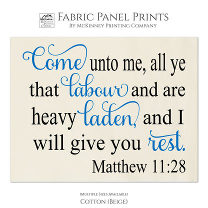 Come unto me, all ye that labor and are heavy laden, and I will give you rest - Matthew 11:28 - Fabric Panel Print, Quilt Block, Wall Art - Cotton