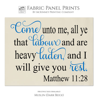 Come unto me, all ye that labor and are heavy laden, and I will give you rest - Matthew 11:28 - Fabric Panel Print, Quilt Block, Wall Art - Muslin