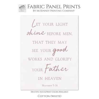 Let your light shine before men, that they may see your good works and glorify your Father in heaven. - Matthew 5 16, Fabric Panel Print - Cotton, White