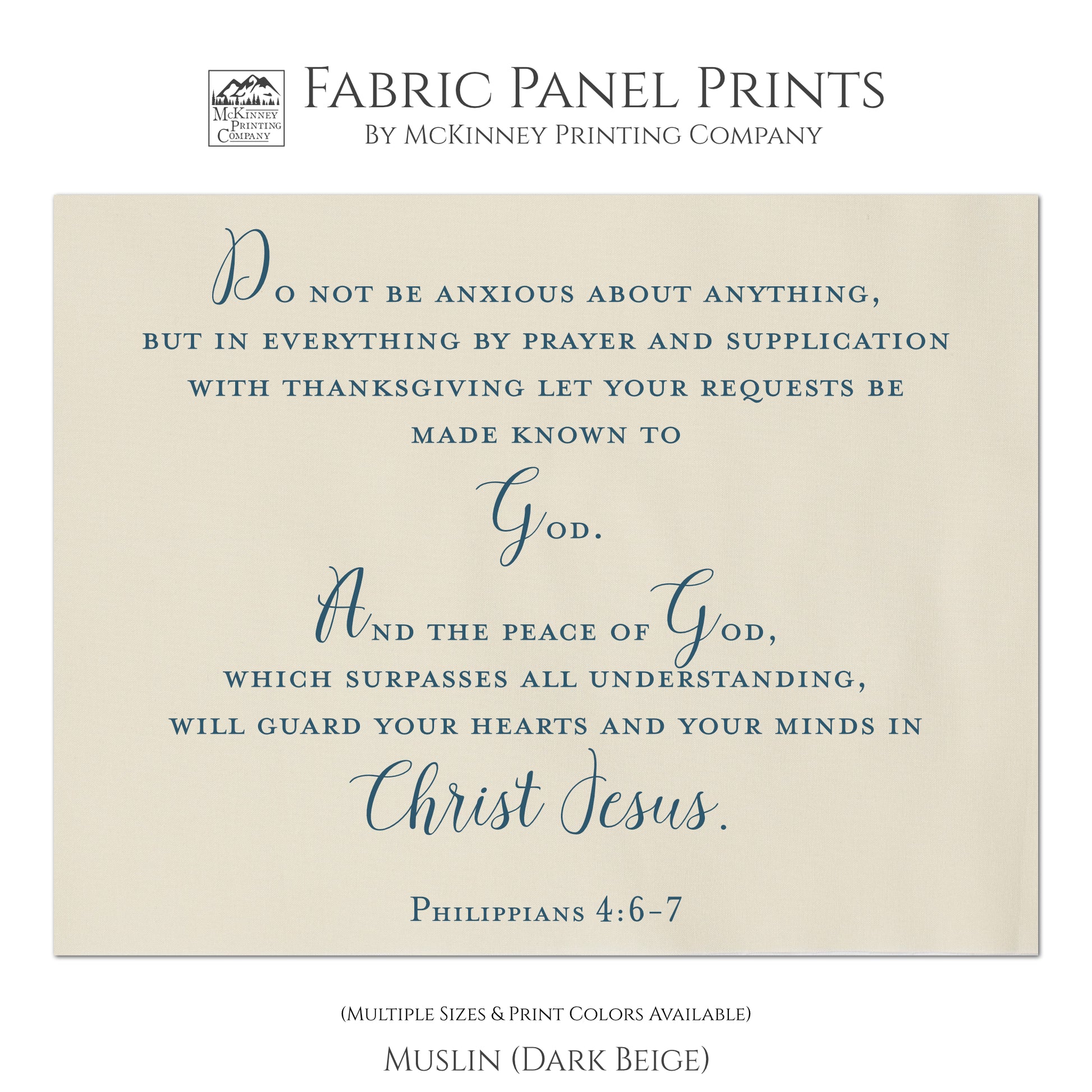 Do not be anxious about anything, but in everything by prayer and supplication with thanksgiving let your requests be made known to God. And the peace of God, which surpasses all understanding, will guard your hearts and your minds in Christ Jesus. Philippians 4:6-7, Bible Verse Fabric, Wall Art, Quilt Block, Fabric Panel Print - Muslin