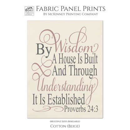 By wisdom a house is built and through understanding it is established. - Proverbs 24 3, Fabric Panel Print, Scripture Fabric, Religious, Bible Verse Wall Art - Cotton