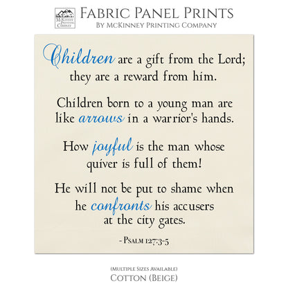 Children are a gift from the Lord; they are a reward from him. Children born to a young man are like arrows in a warrior's hands. How joyful is the man whose quiver is full of them! He will not be put to shame when he confronts his accusers at the city gates - Psalm 127:3-5, Religious Fabric, Scripture, Quilt Block Fabric - Cotton