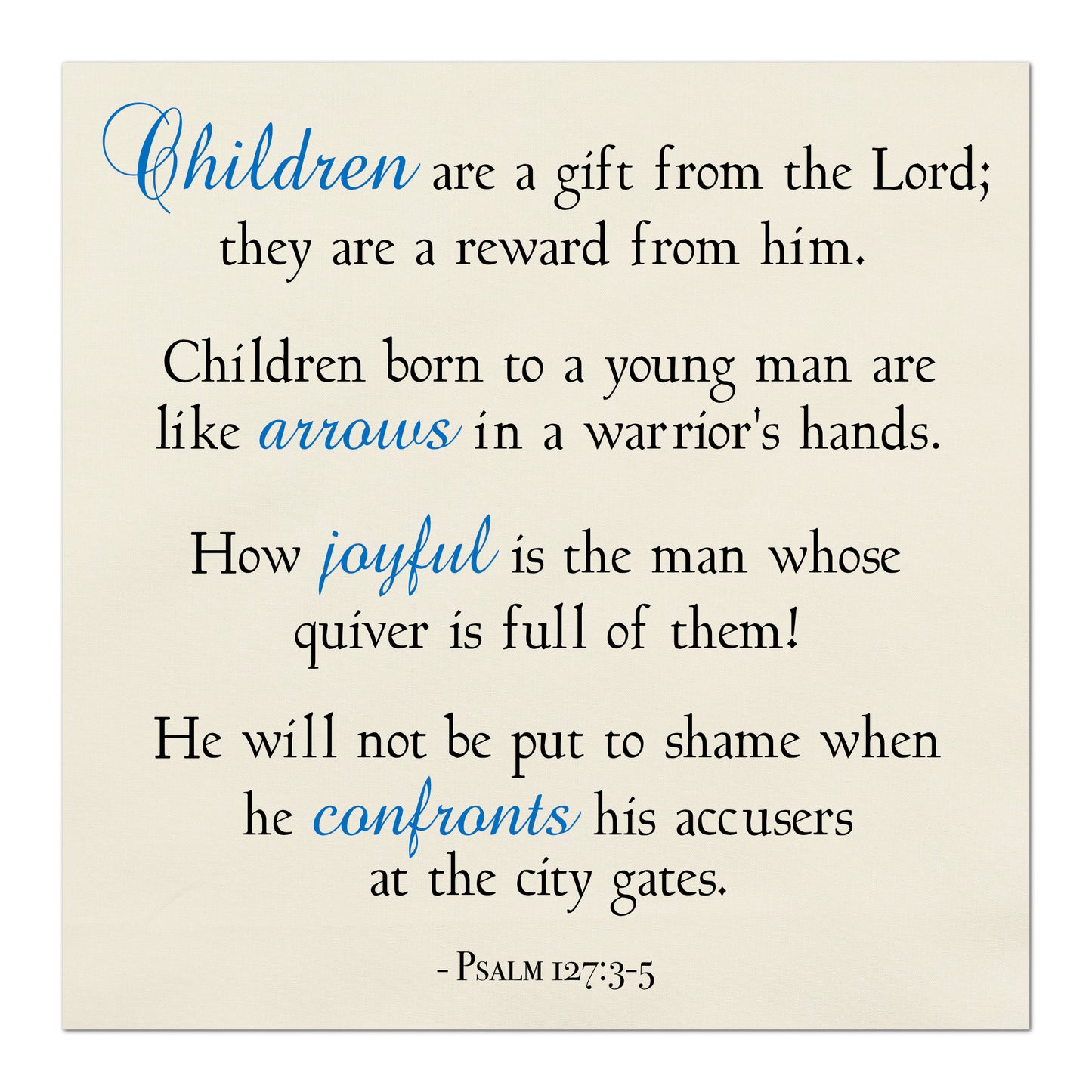 Children are a gift from the Lord; they are a reward from him.  Children born to a young man are like arrows in a warrior's hands.  How joyful is the man whose quiver is full of them!   He will not be put to shame when he confronts his accusers at the city gates - Psalm 127:3-5, Religious Fabric, Scripture, Quilt Block Fabric