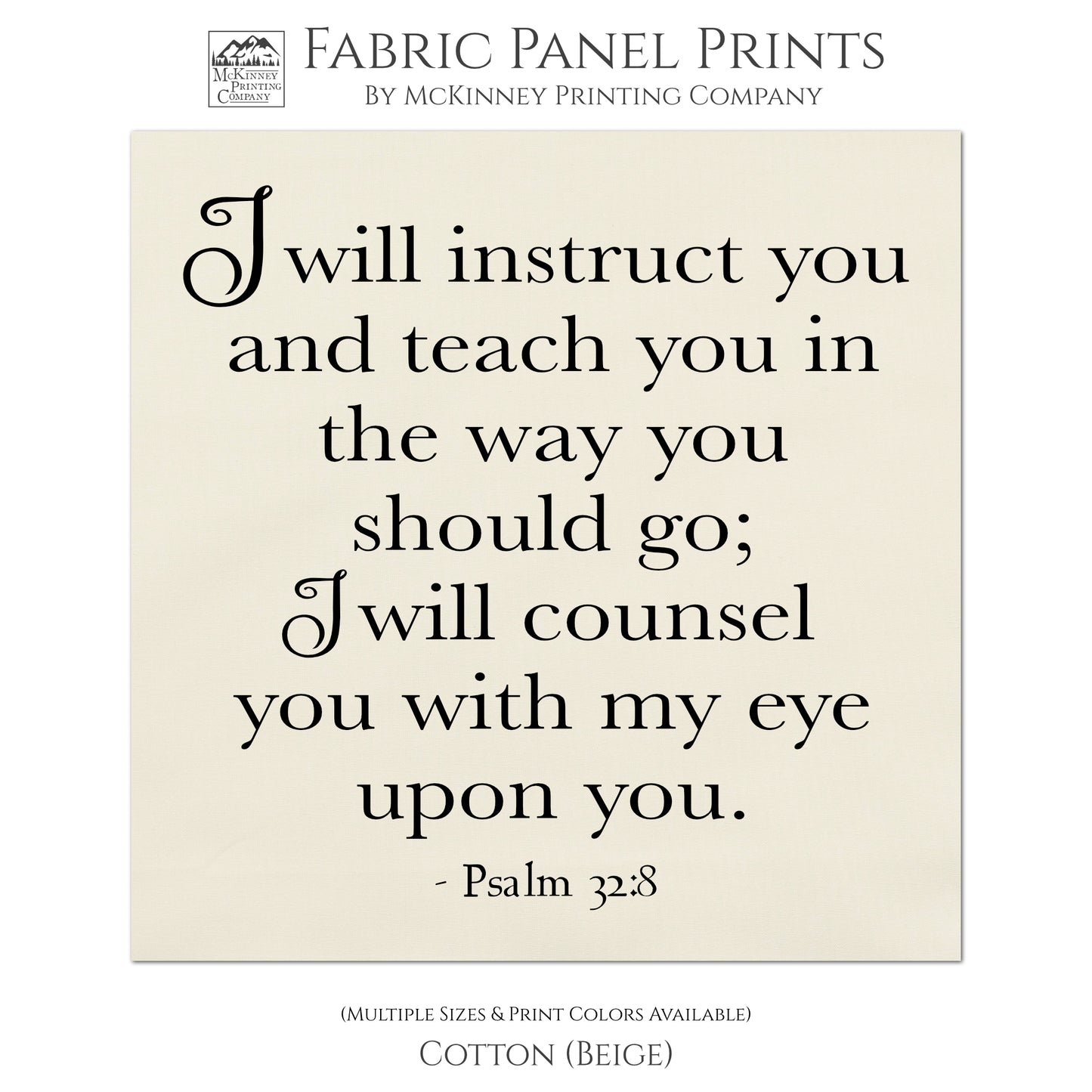 I will instruct you and teach you in the way you should go; I will counsel you with my eye upon you - Psalm 32 8 - Fabric Panel Print, Scripture Fabric, Religious Art, Quilt Block, Large Print Fabric - Cotton