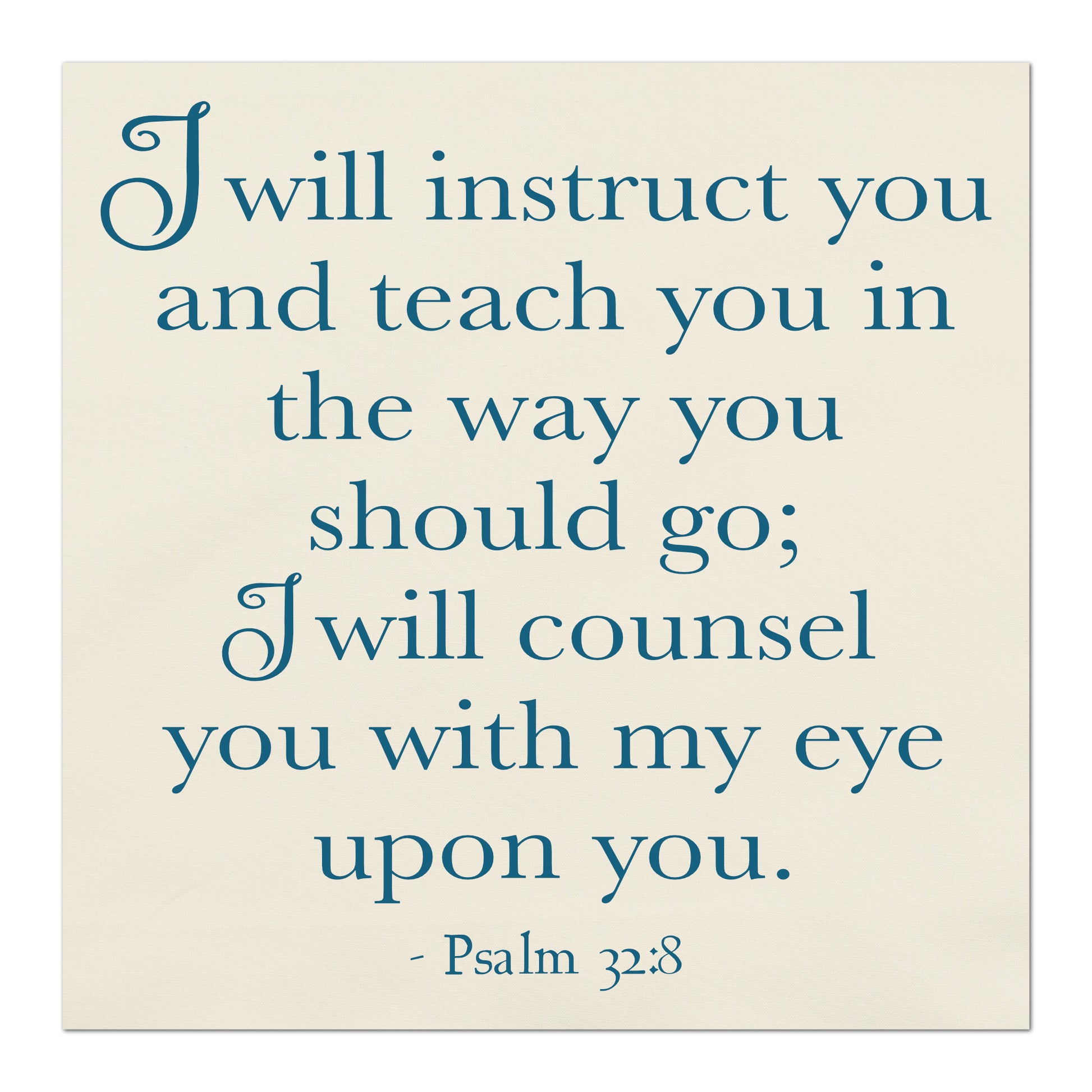 I will instruct you and teach you in the way you should go;  I will counsel you with my eye upon you - Psalm 32 8 - Fabric Panel Print, Scripture Fabric, Religious Art, Quilt Block, Large Print Fabric