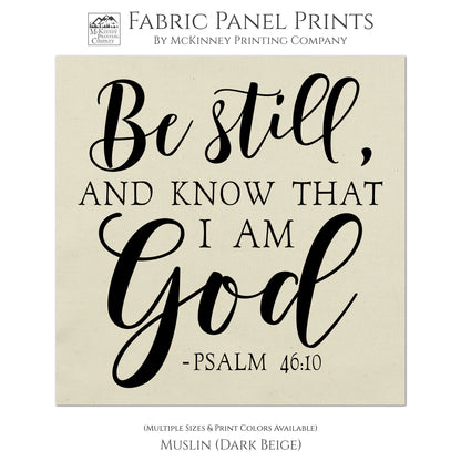 Be still and know that I am God - Psalm 46:10 - Fabric Panel Print, Quilt Block, Large Print Fabric - Muslin