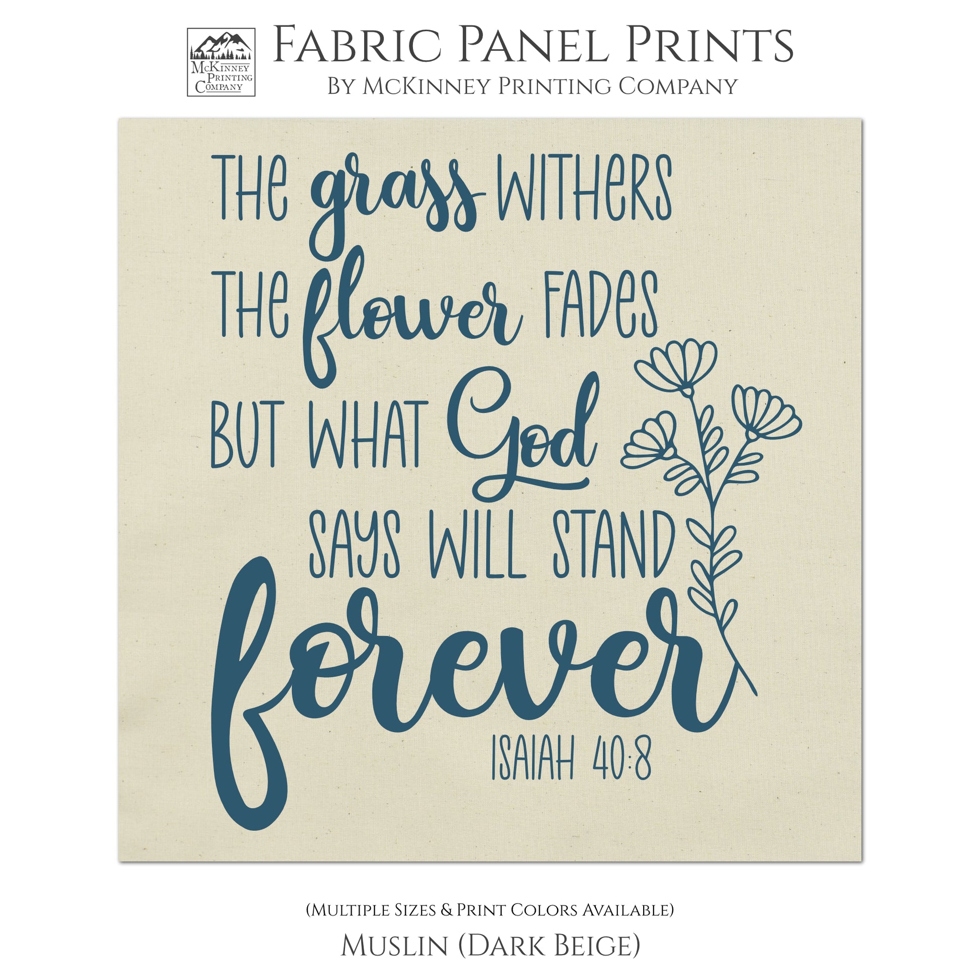 The Grass withers the flower fades but what God says will stand forever. - Isaiah 40 8, Christian, Religious Fabric, Quilt, Wall Art, Small Print Fabric, Large Print Fabric - Muslin