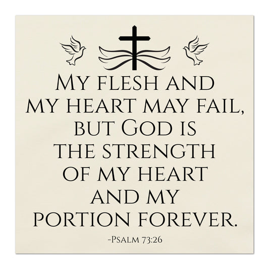 My flesh and my heart may fail, but God is the strength of my heart and my portion forever - Psalm 73:26 - Fabric Panel Print, Quilt Block