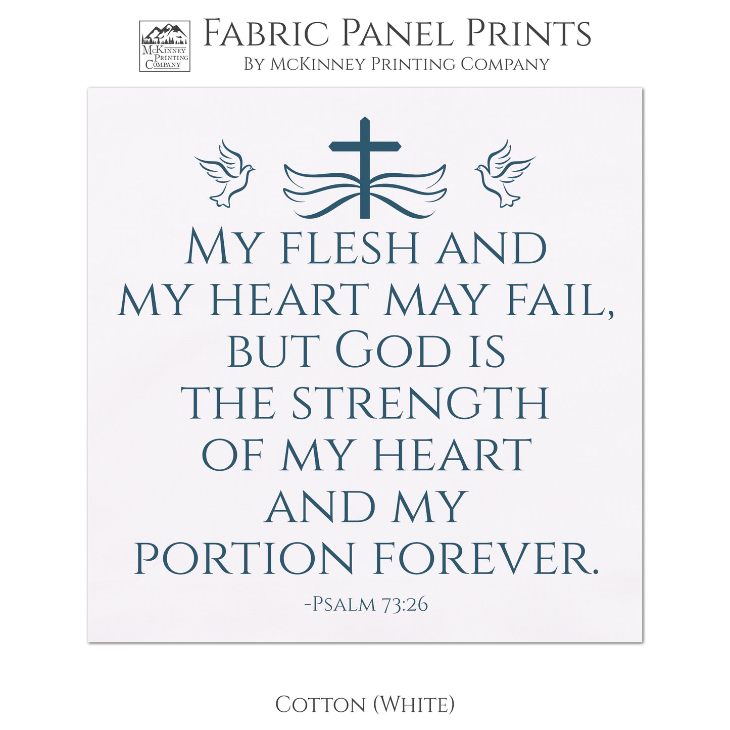 My flesh and my heart may fail, but God is the strength of my heart and my portion forever - Psalm 73:26 - Fabric Panel Print, Quilt Block - Cotton, White