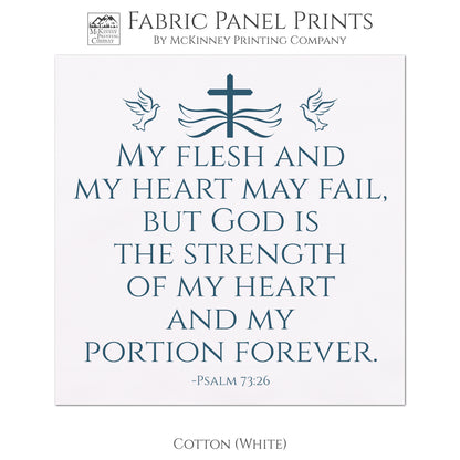 My flesh and my heart may fail, but God is the strength of my heart and my portion forever - Psalm 73:26 - Fabric Panel Print, Quilt Block - Cotton, White